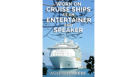 Working On Cruise Ships as an Entertainer & Speaker by Wolfgang Riebe eBook DOWNLOAD